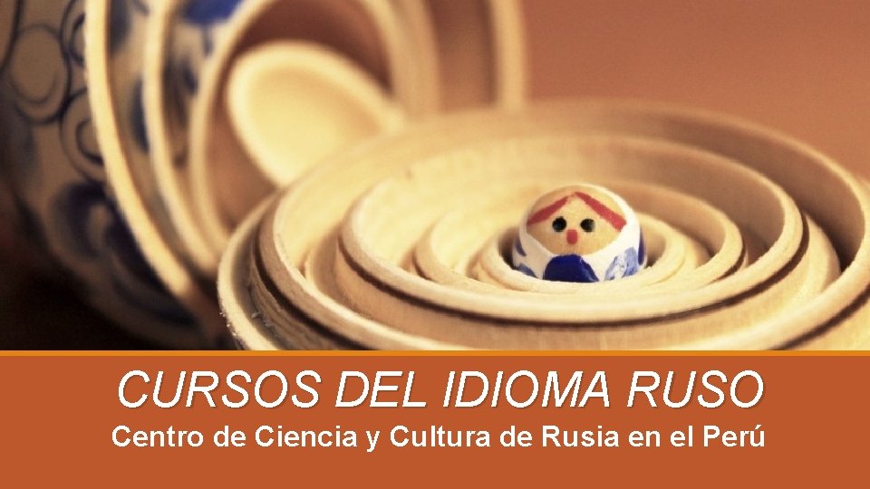 CURSOS DEL IDIOMA RUSO Centro de Ciencia y Cultura de Rusia en el Perú