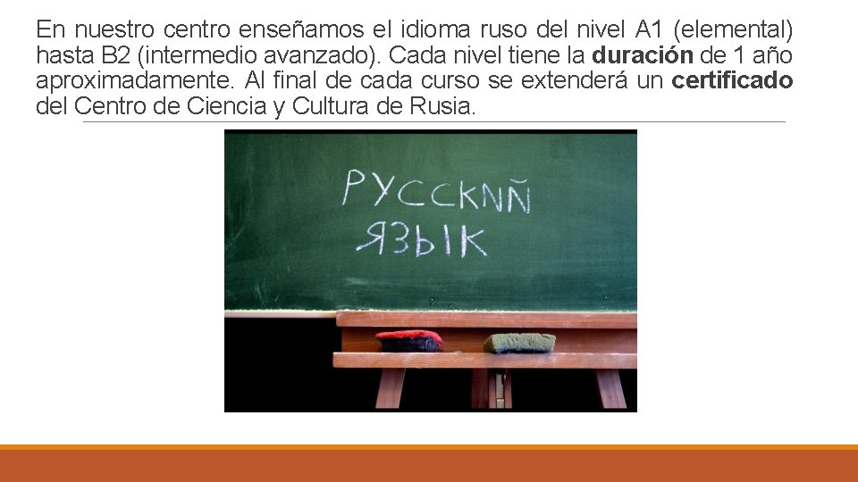 En nuestro centro enseñamos el idioma ruso del nivel A 1 (elemental) hasta B