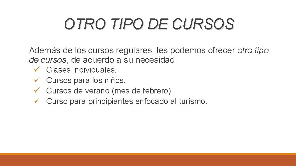 OTRO TIPO DE CURSOS Además de los cursos regulares, les podemos ofrecer otro tipo