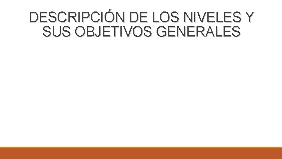 DESCRIPCIÓN DE LOS NIVELES Y SUS OBJETIVOS GENERALES 