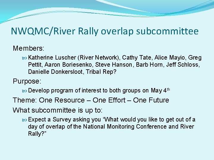 NWQMC/River Rally overlap subcommittee Members: Katherine Luscher (River Network), Cathy Tate, Alice Mayio, Greg