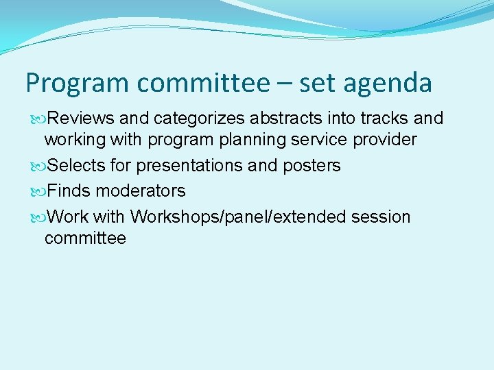 Program committee – set agenda Reviews and categorizes abstracts into tracks and working with