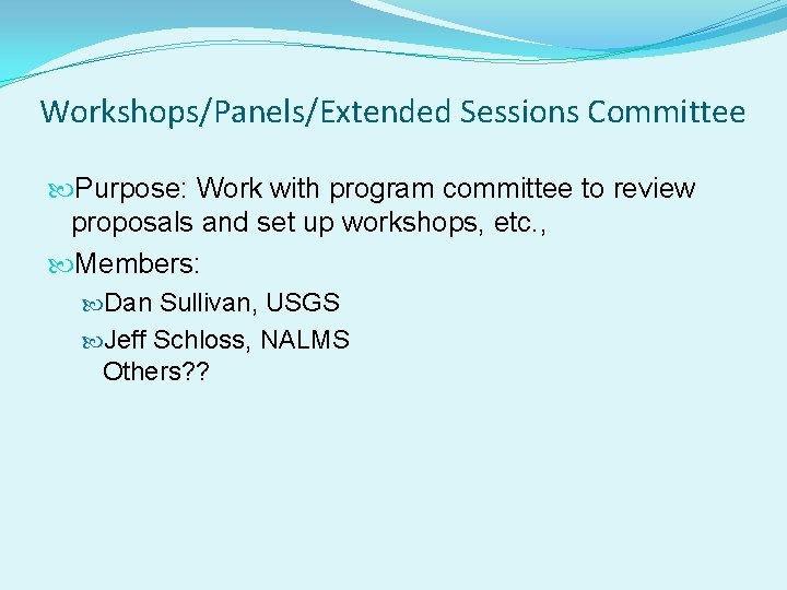 Workshops/Panels/Extended Sessions Committee Purpose: Work with program committee to review proposals and set up