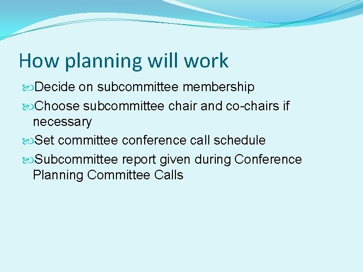 How planning will work Decide on subcommittee membership Choose subcommittee chair and co-chairs if