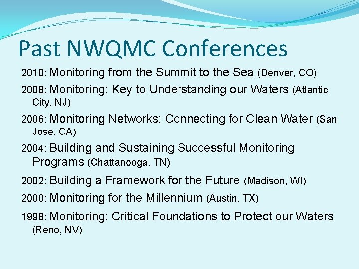 Past NWQMC Conferences 2010: Monitoring from the Summit to the Sea (Denver, CO) 2008: