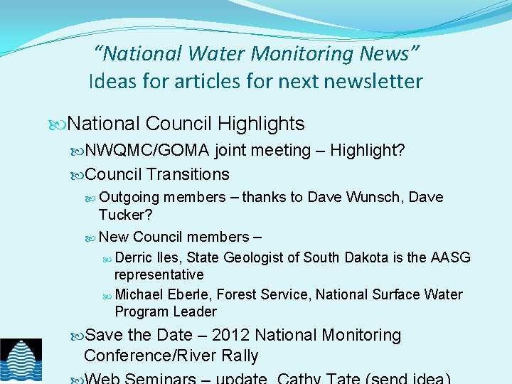 “National Water Monitoring News” Ideas for articles for next newsletter National Council Highlights NWQMC/GOMA