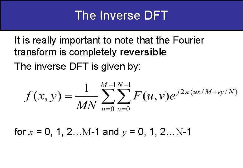 The Inverse DFT It is really important to note that the Fourier transform is