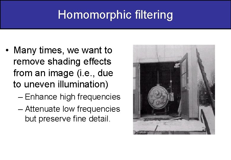 Homomorphic filtering • Many times, we want to remove shading effects from an image