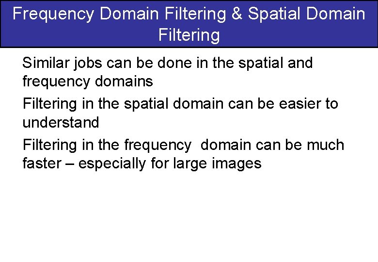 Frequency Domain Filtering & Spatial Domain Filtering Similar jobs can be done in the