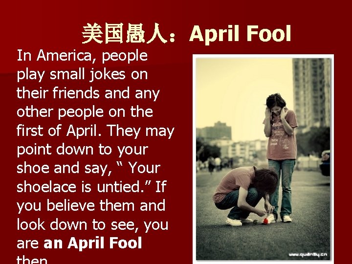 美国愚人：April Fool In America, people play small jokes on their friends and any other