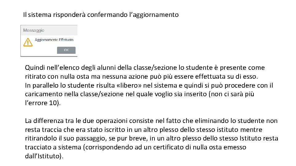 Il sistema risponderà confermando l’aggiornamento Quindi nell’elenco degli alunni della classe/sezione lo studente è Il sistema risponderà confermando l’aggiornamento Quindi nell’elenco degli alunni della classe/sezione lo studente è
