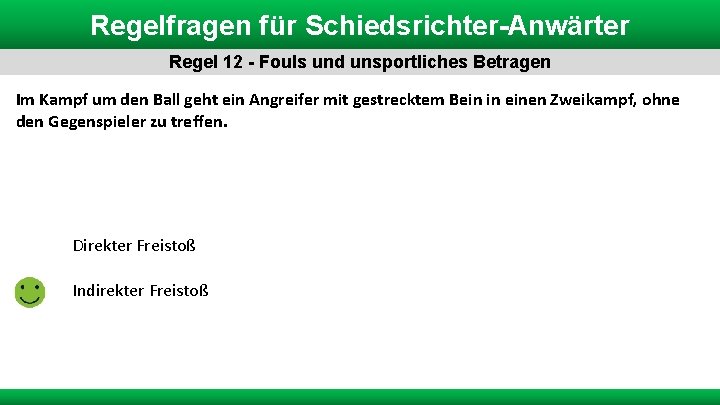 Regelfragen für Schiedsrichter-Anwärter Regel 12 - Fouls und unsportliches Betragen Im Kampf um den