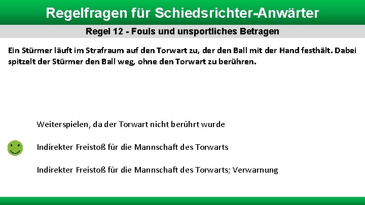 Regelfragen für Schiedsrichter-Anwärter Regel 12 - Fouls und unsportliches Betragen Ein Stürmer läuft im