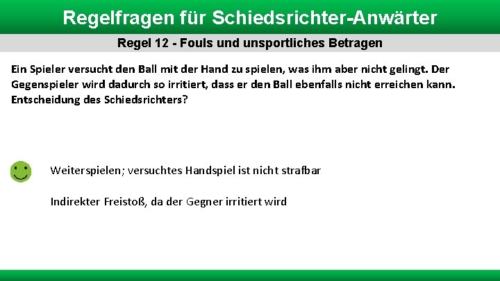 Regelfragen für Schiedsrichter-Anwärter Regel 12 - Fouls und unsportliches Betragen Ein Spieler versucht den