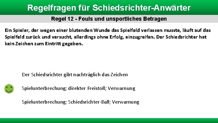 Regelfragen für Schiedsrichter-Anwärter Regel 12 - Fouls und unsportliches Betragen Ein Spieler, der wegen