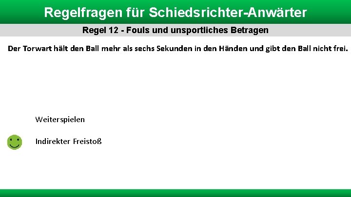 Regelfragen für Schiedsrichter-Anwärter Regel 12 - Fouls und unsportliches Betragen Der Torwart hält den