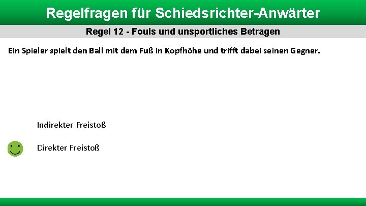 Regelfragen für Schiedsrichter-Anwärter Regel 12 - Fouls und unsportliches Betragen Ein Spieler spielt den