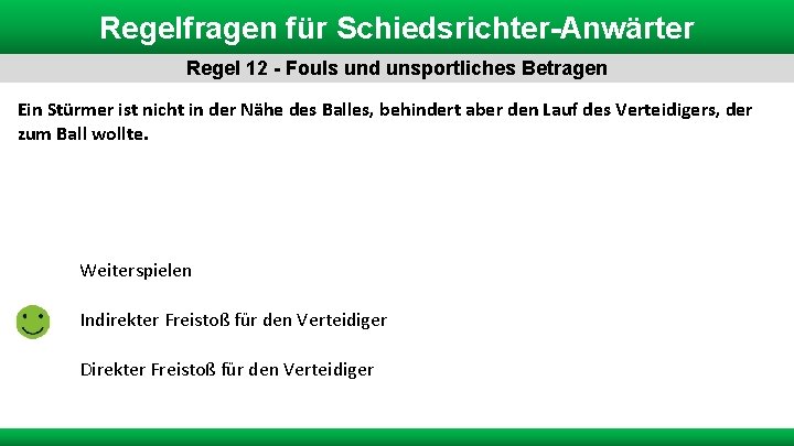 Regelfragen für Schiedsrichter-Anwärter Regel 12 - Fouls und unsportliches Betragen Ein Stürmer ist nicht