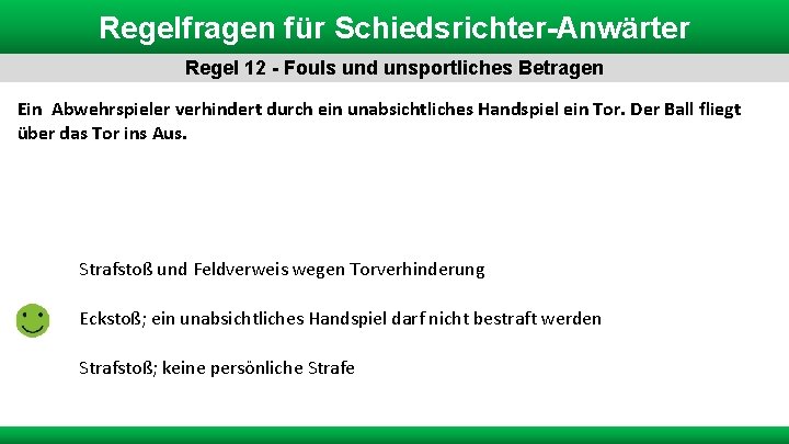 Regelfragen für Schiedsrichter-Anwärter Regel 12 - Fouls und unsportliches Betragen Ein Abwehrspieler verhindert durch