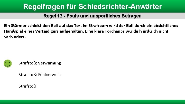 Regelfragen für Schiedsrichter-Anwärter Regel 12 - Fouls und unsportliches Betragen Ein Stürmer schießt den