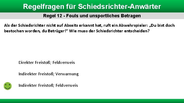 Regelfragen für Schiedsrichter-Anwärter Regel 12 - Fouls und unsportliches Betragen Als der Schiedsrichter nicht