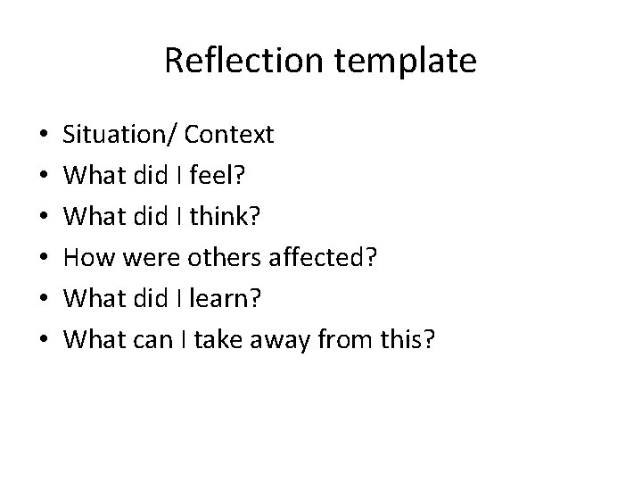 Reflection template • • • Situation/ Context What did I feel? What did I