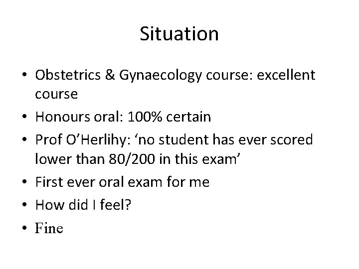 Situation • Obstetrics & Gynaecology course: excellent course • Honours oral: 100% certain •