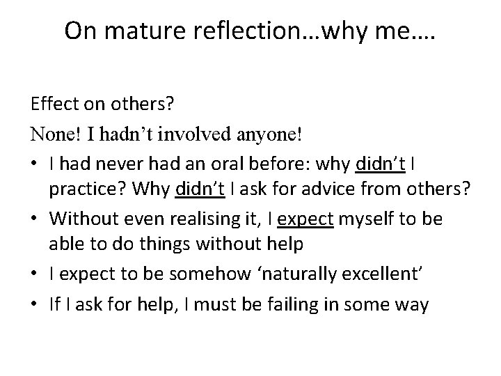 On mature reflection…why me…. Effect on others? None! I hadn’t involved anyone! • I