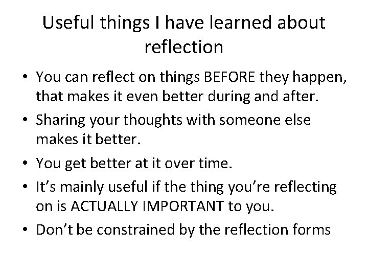 Useful things I have learned about reflection • You can reflect on things BEFORE