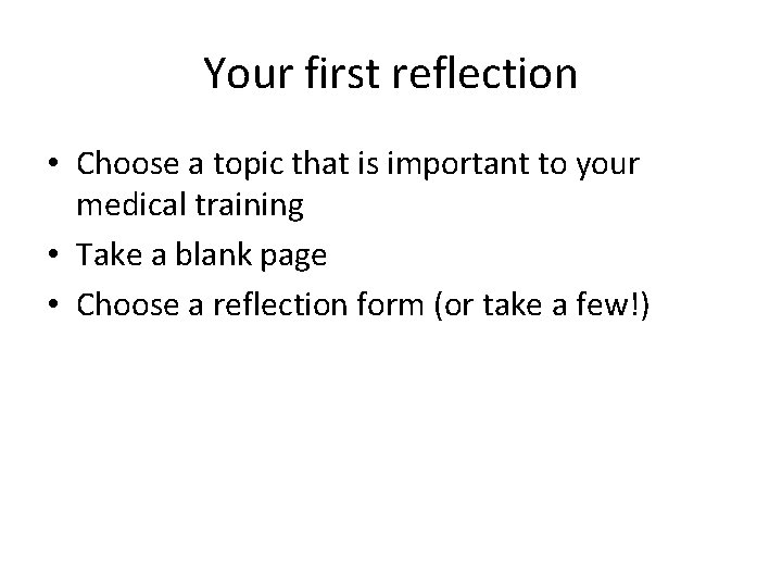 Your first reflection • Choose a topic that is important to your medical training