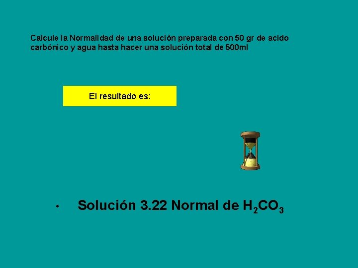 Calcule la Normalidad de una solución preparada con 50 gr de acido carbónico y