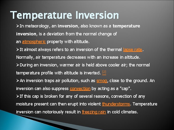 Temperature Inversion ØIn meteorology, an inversion, also known as a temperature inversion, is a