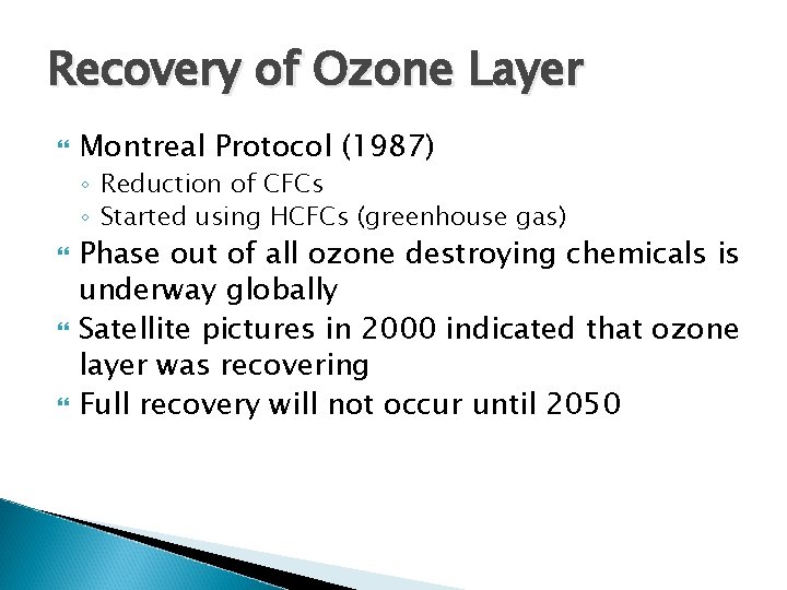 Recovery of Ozone Layer Montreal Protocol (1987) ◦ Reduction of CFCs ◦ Started using