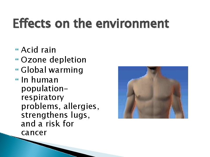 Effects on the environment Acid rain Ozone depletion Global warming In human populationrespiratory problems,
