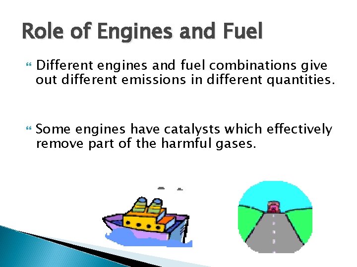 Role of Engines and Fuel Different engines and fuel combinations give out different emissions