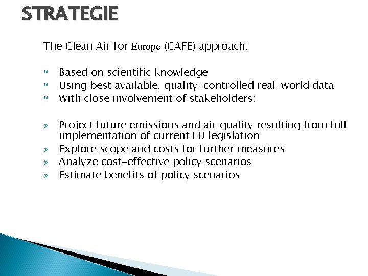STRATEGIE The Clean Air for Europe (CAFE) approach: Ø Ø Based on scientific knowledge