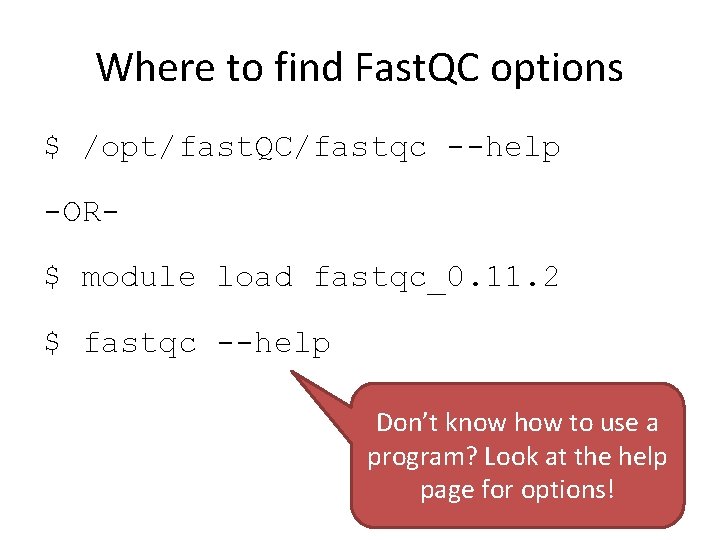 Where to find Fast. QC options $ /opt/fast. QC/fastqc --help -OR$ module load fastqc_0.