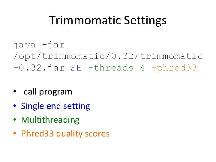 Trimmomatic Settings java -jar /opt/trimmomatic/0. 32/trimmomatic -0. 32. jar SE -threads 4 -phred 33