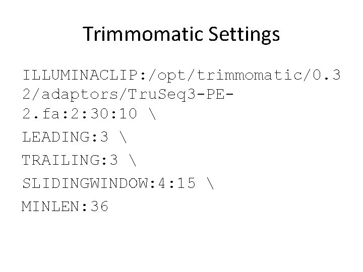 Trimmomatic Settings ILLUMINACLIP: /opt/trimmomatic/0. 3 2/adaptors/Tru. Seq 3 -PE 2. fa: 2: 30: 10