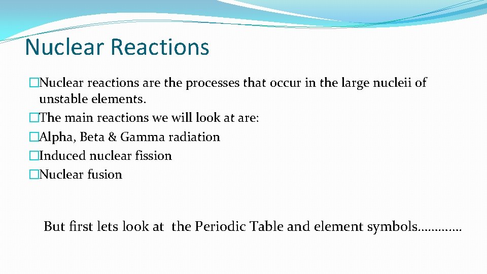 Nuclear Reactions �Nuclear reactions are the processes that occur in the large nucleii of