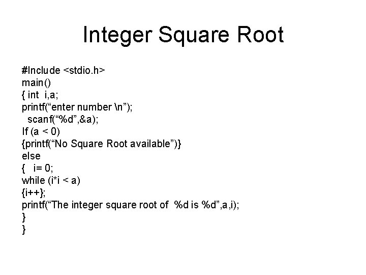 Integer Square Root #Include <stdio. h> main() { int i, a; printf(“enter number n”);