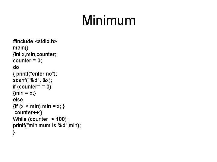 Minimum #include <stdio. h> main() {int x, min, counter; counter = 0; do {