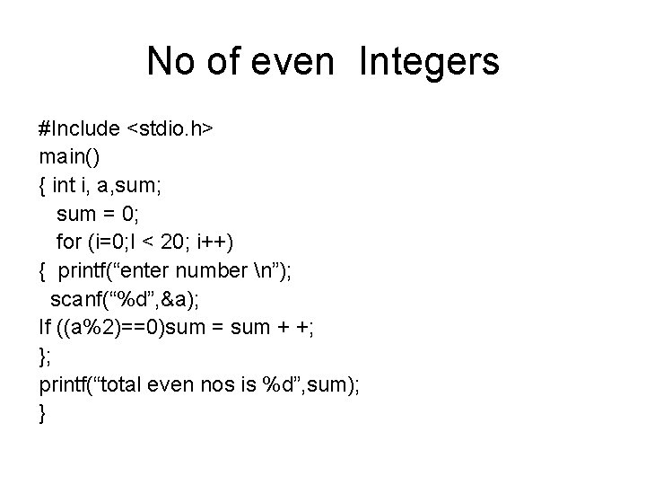 No of even Integers #Include <stdio. h> main() { int i, a, sum; sum No of even Integers #Include <stdio. h> main() { int i, a, sum; sum