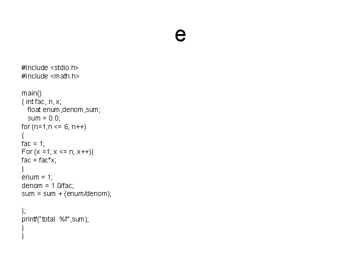 e #Include <stdio. h> #Include <math. h> main() { int fac, n, x; float