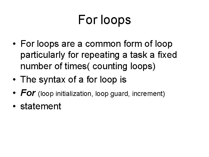 For loops • For loops are a common form of loop particularly for repeating