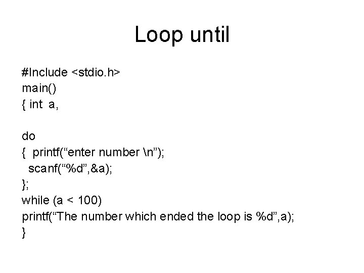 Loop until #Include <stdio. h> main() { int a, do { printf(“enter number n”);