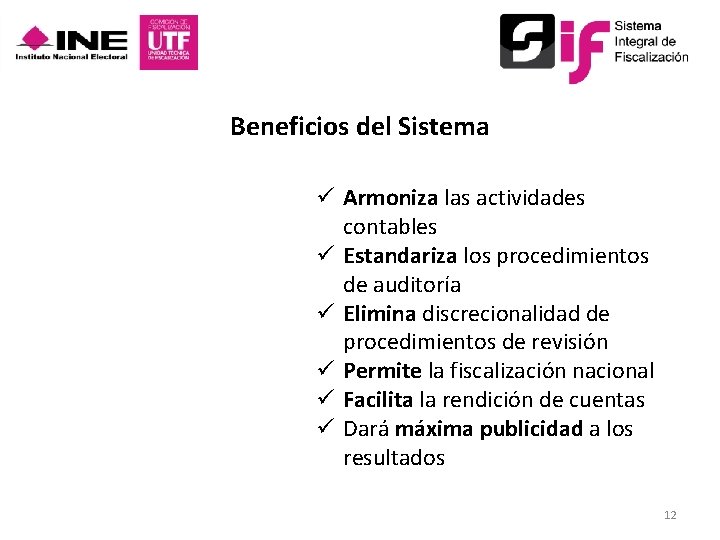 Beneficios del Sistema ü Armoniza las actividades contables ü Estandariza los procedimientos de auditoría