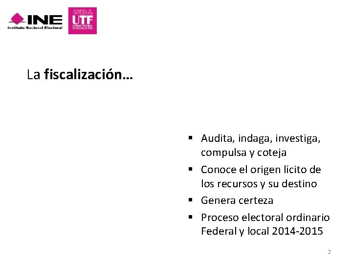 La fiscalización… § Audita, indaga, investiga, compulsa y coteja § Conoce el origen lícito