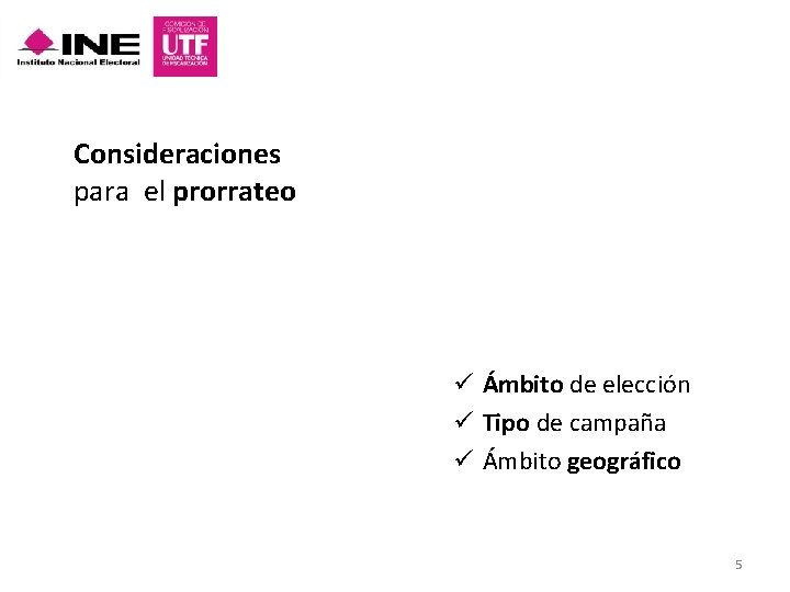 Consideraciones para el prorrateo ü Ámbito de elección ü Tipo de campaña ü Ámbito