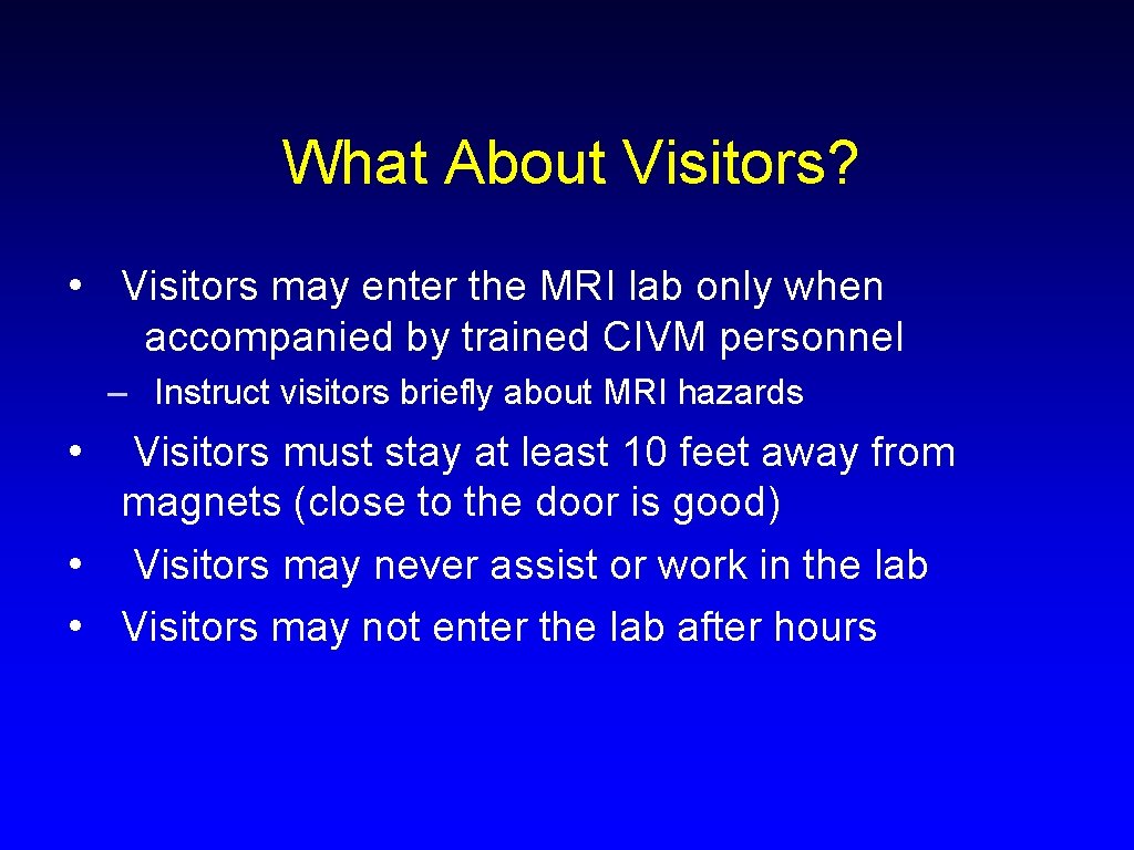What About Visitors? • Visitors may enter the MRI lab only when accompanied by